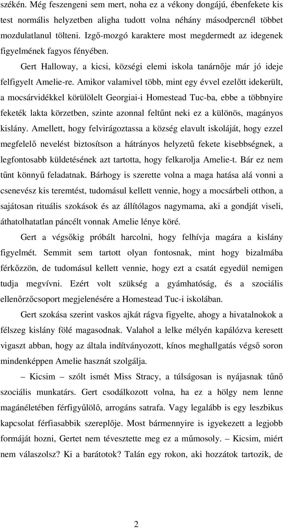 Amikor valamivel több, mint egy évvel ezelőtt idekerült, a mocsárvidékkel körülölelt Georgiai-i Homestead Tuc-ba, ebbe a többnyire feketék lakta körzetben, szinte azonnal feltűnt neki ez a különös,