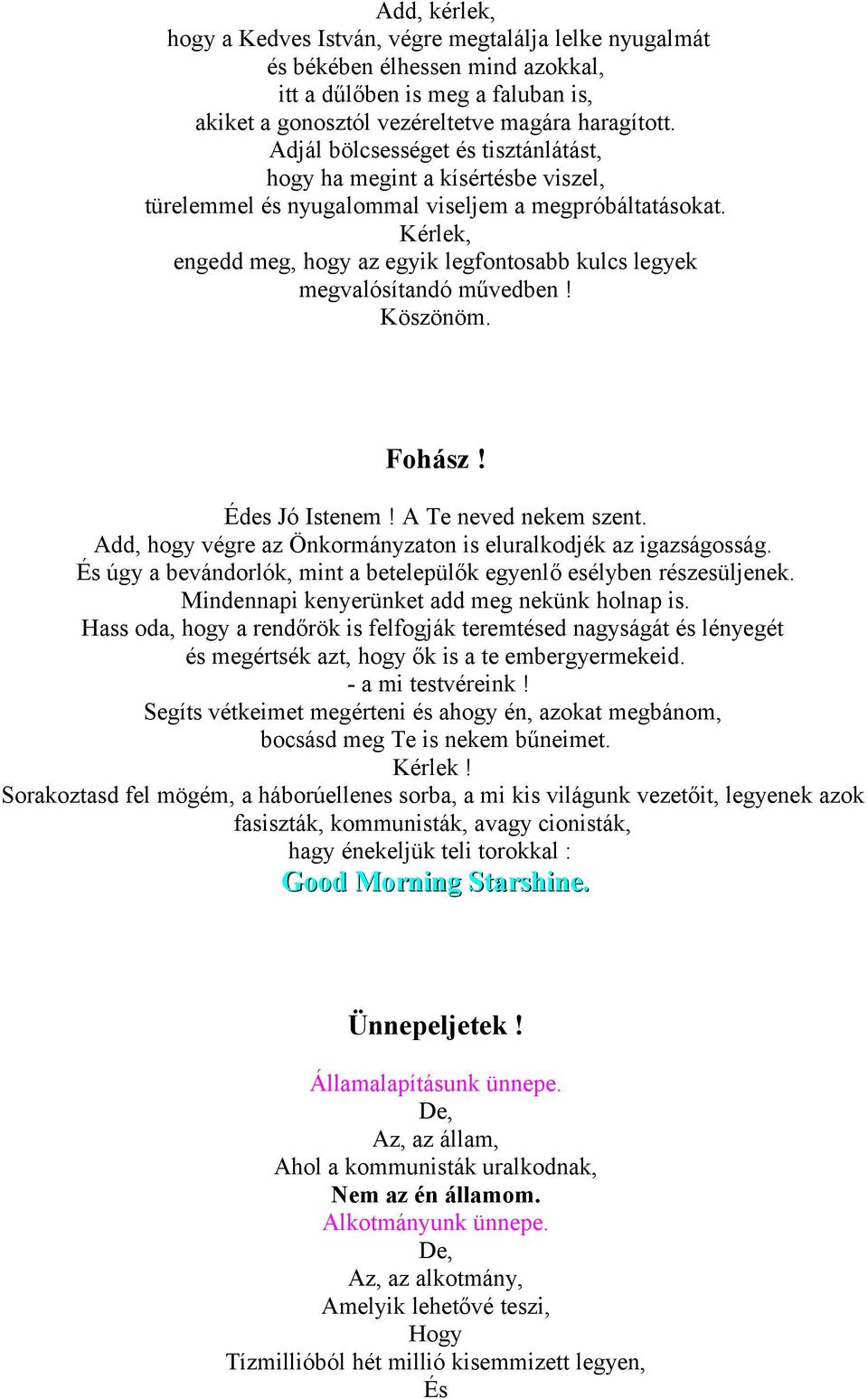 Kérlek, engedd meg, hogy az egyik legfontosabb kulcs legyek megvalósítandó művedben! Köszönöm. Fohász! Édes Jó Istenem! A Te neved nekem szent.