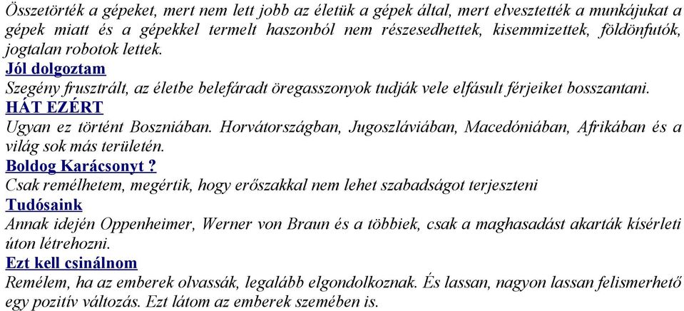 Horvátországban, Jugoszláviában, Macedóniában, Afrikában és a világ sok más területén. Boldog Karácsonyt?