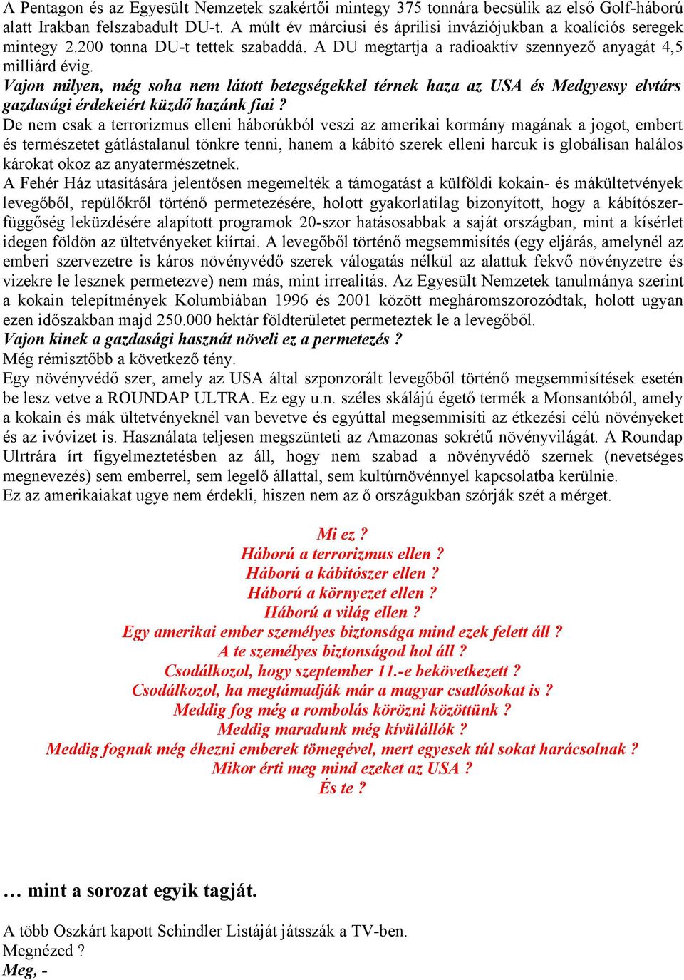 Vajon milyen, még soha nem látott betegségekkel térnek haza az USA és Medgyessy elvtárs gazdasági érdekeiért küzdő hazánk fiai?