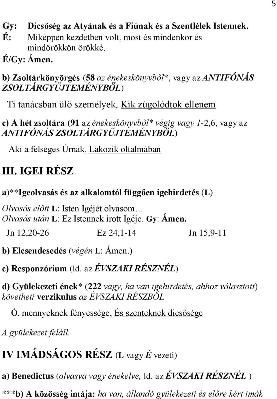 az ANTIFÓNÁS ZSOLTÁRGYŰJTEMÉNYBŐL) Aki a felséges Úrnak, Lakozik oltalmában III.