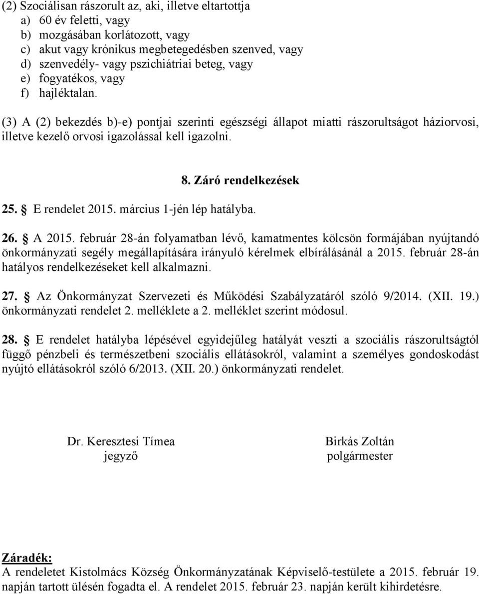 Záró rendelkezések 25. E rendelet 2015. március 1-jén lép hatályba. 26. A 2015.