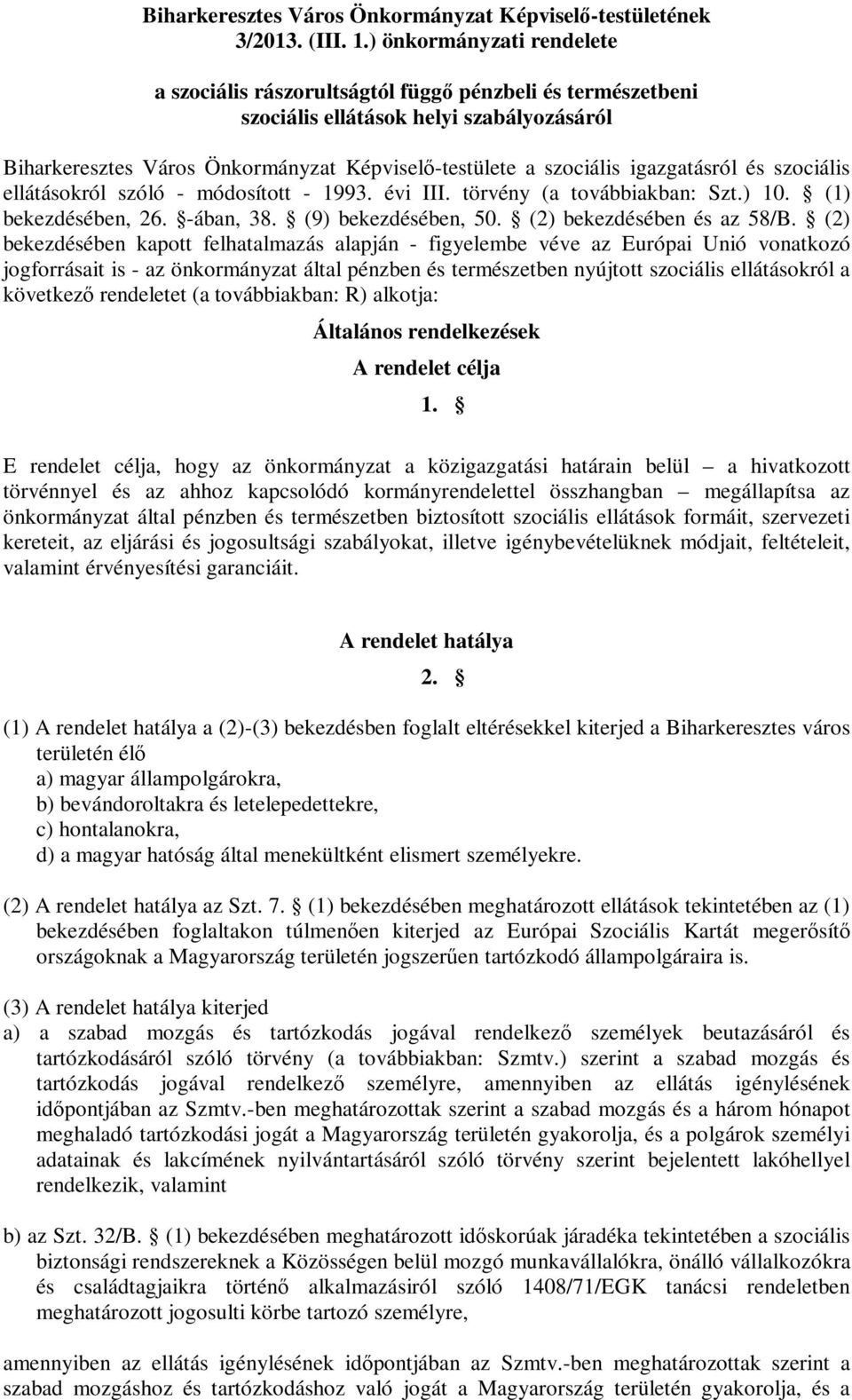 igazgatásról és szociális ellátásokról szóló - módosított - 1993. évi III. törvény (a továbbiakban: Szt.) 10. (1) bekezdésében, 26. -ában, 38. (9) bekezdésében, 50. (2) bekezdésében és az 58/B.