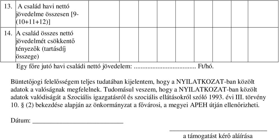 Büntetőjogi felelősségem teljes tudatában kijelentem, hogy a NYILATKOZAT-ban közölt adatok a valóságnak megfelelnek.