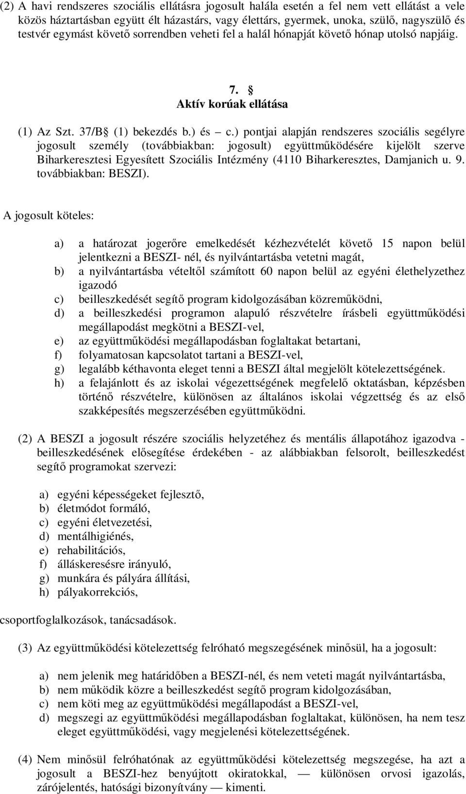 ) pontjai alapján rendszeres szociális segélyre jogosult személy (továbbiakban: jogosult) együttműködésére kijelölt szerve Biharkeresztesi Egyesített Szociális Intézmény (4110 Biharkeresztes,