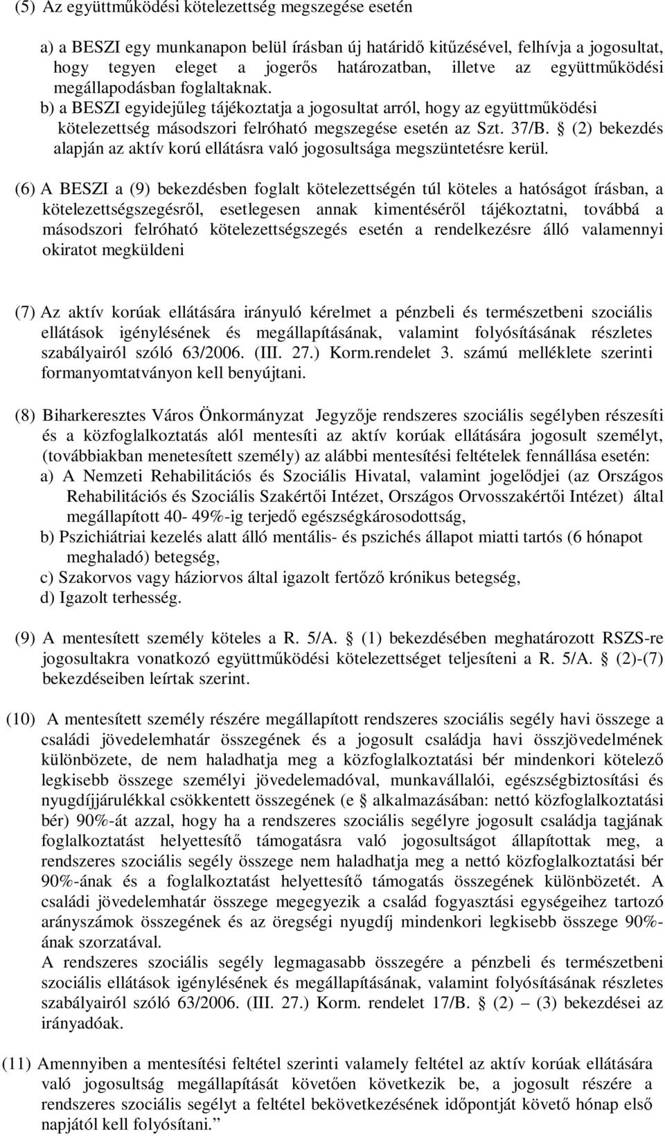 (2) bekezdés alapján az aktív korú ellátásra való jogosultsága megszüntetésre kerül.