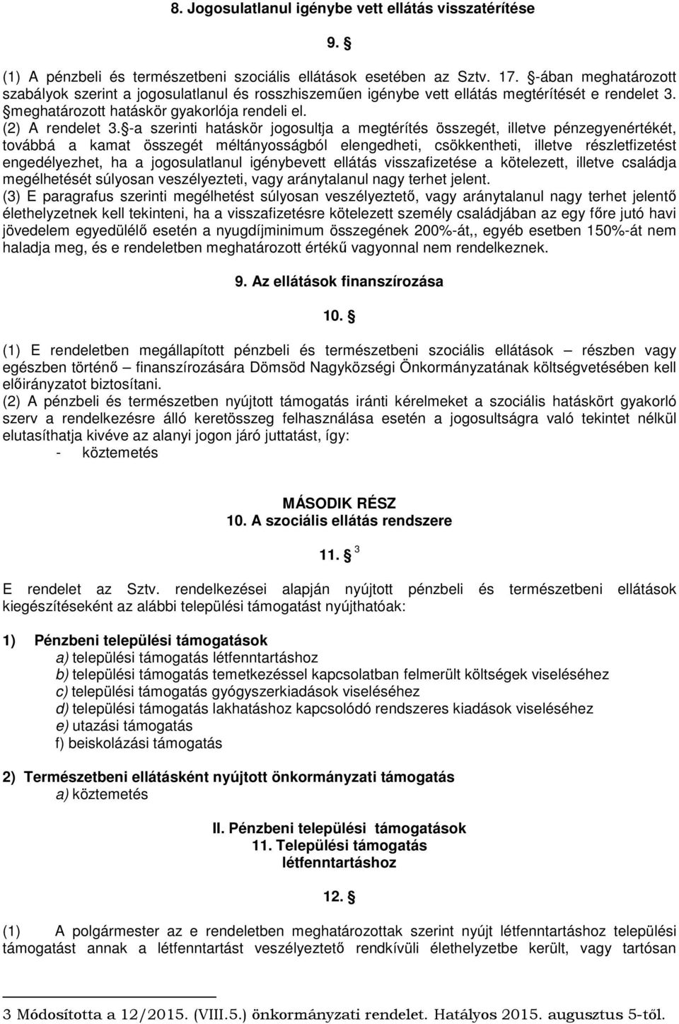 -a szerinti hatáskör jogosultja a megtérítés összegét, illetve pénzegyenértékét, továbbá a kamat összegét méltányosságból elengedheti, csökkentheti, illetve részletfizetést engedélyezhet, ha a