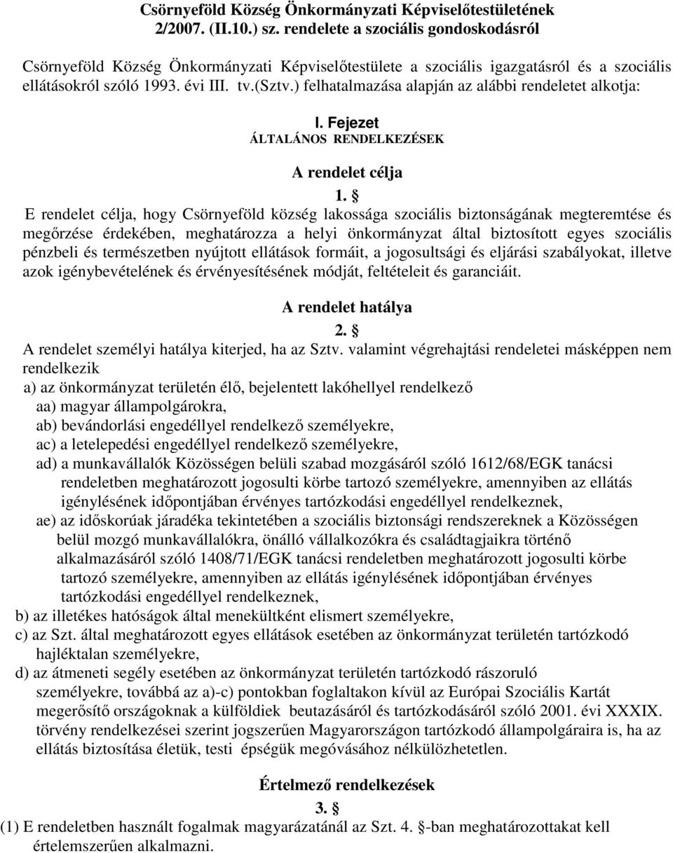 ) felhatalmazása alapján az alábbi rendeletet alkotja: I. Fejezet ÁLTALÁNOS RENDELKEZÉSEK A rendelet célja 1.