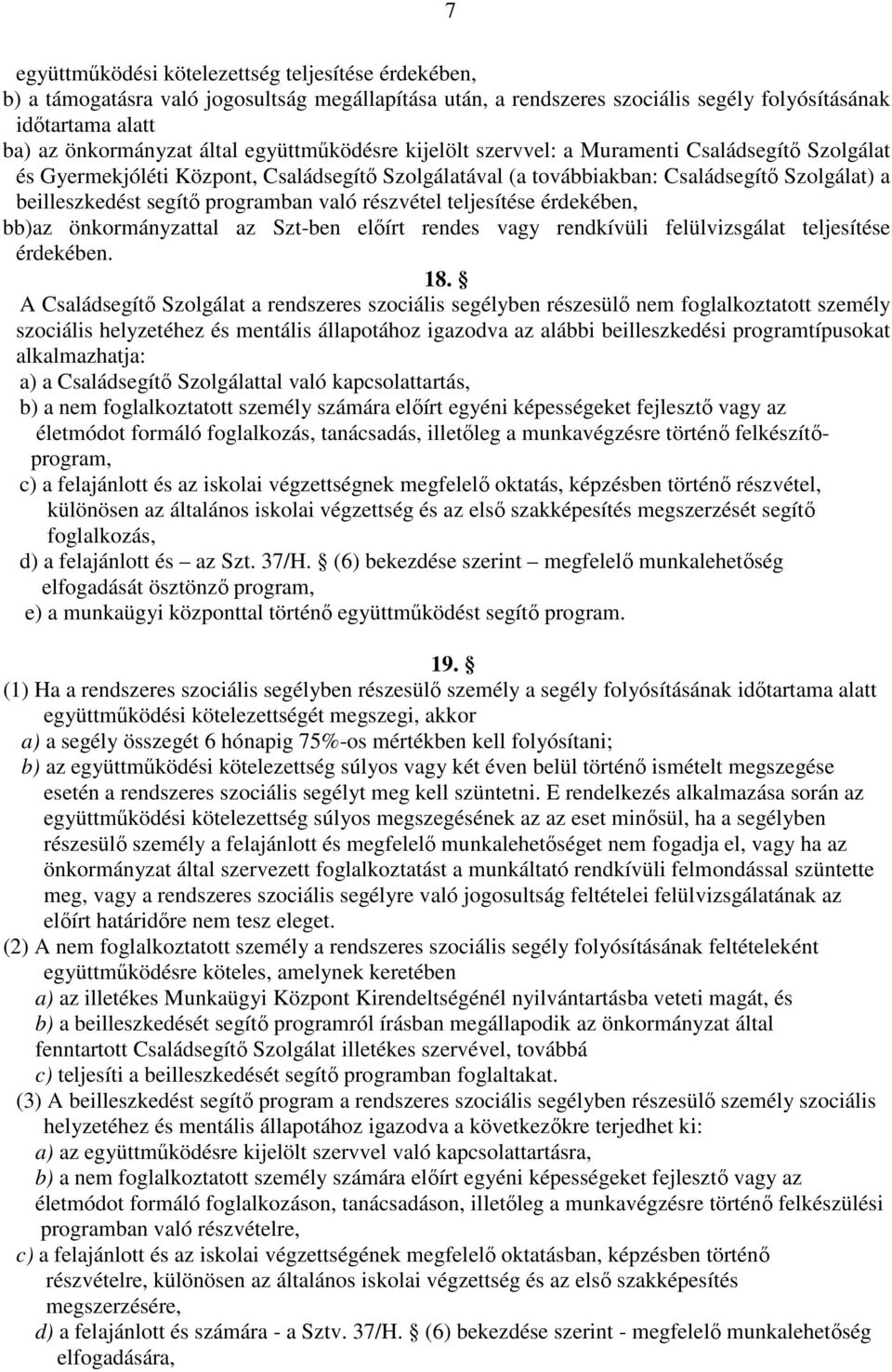 való részvétel teljesítése érdekében, bb)az önkormányzattal az Szt-ben előírt rendes vagy rendkívüli felülvizsgálat teljesítése érdekében. 18.