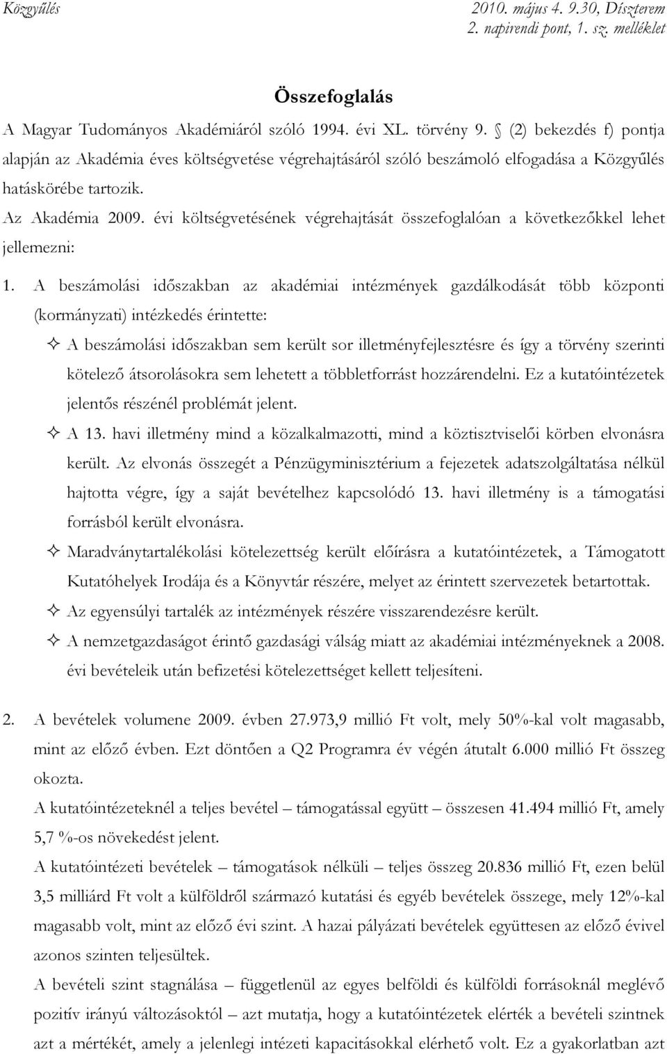 évi költségvetésének végrehajtását összefoglalóan a következıkkel lehet jellemezni: 1.