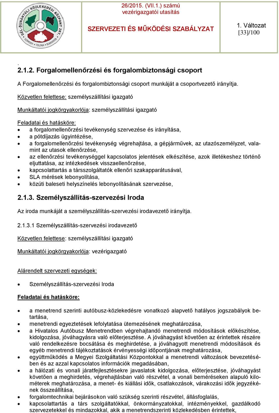 pótdíjazás ügyintézése, a forgalomellenőrzési tevékenység végrehajtása, a gépjárművek, az utazószemélyzet, valamint az utasok ellenőrzése, az ellenőrzési tevékenységgel kapcsolatos jelentések