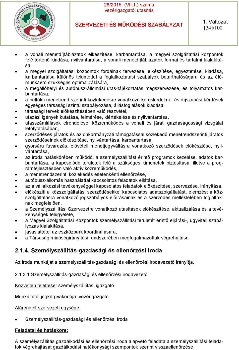 optimalizálására, a megállóhelyi és autóbusz-állomási utas-tájékoztatás megszervezése, és folyamatos karbantartása, a belföldi menetrend szerinti közlekedésre vonatkozó kereskedelmi-, és díjszabási