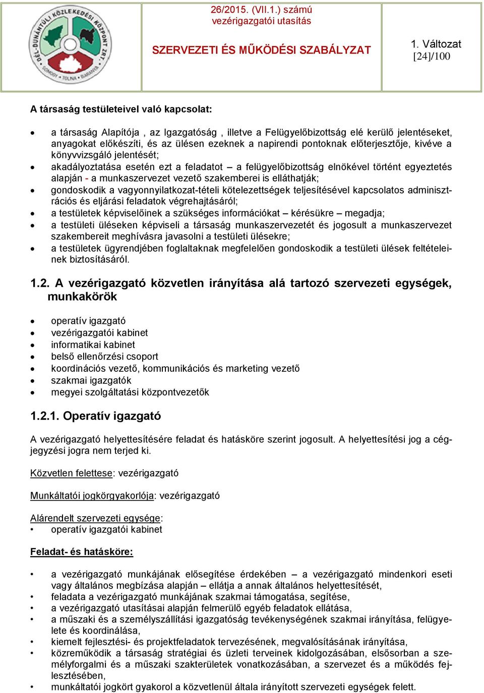 elláthatják; gondoskodik a vagyonnyilatkozat-tételi kötelezettségek teljesítésével kapcsolatos adminisztrációs és eljárási feladatok végrehajtásáról; a testületek képviselőinek a szükséges