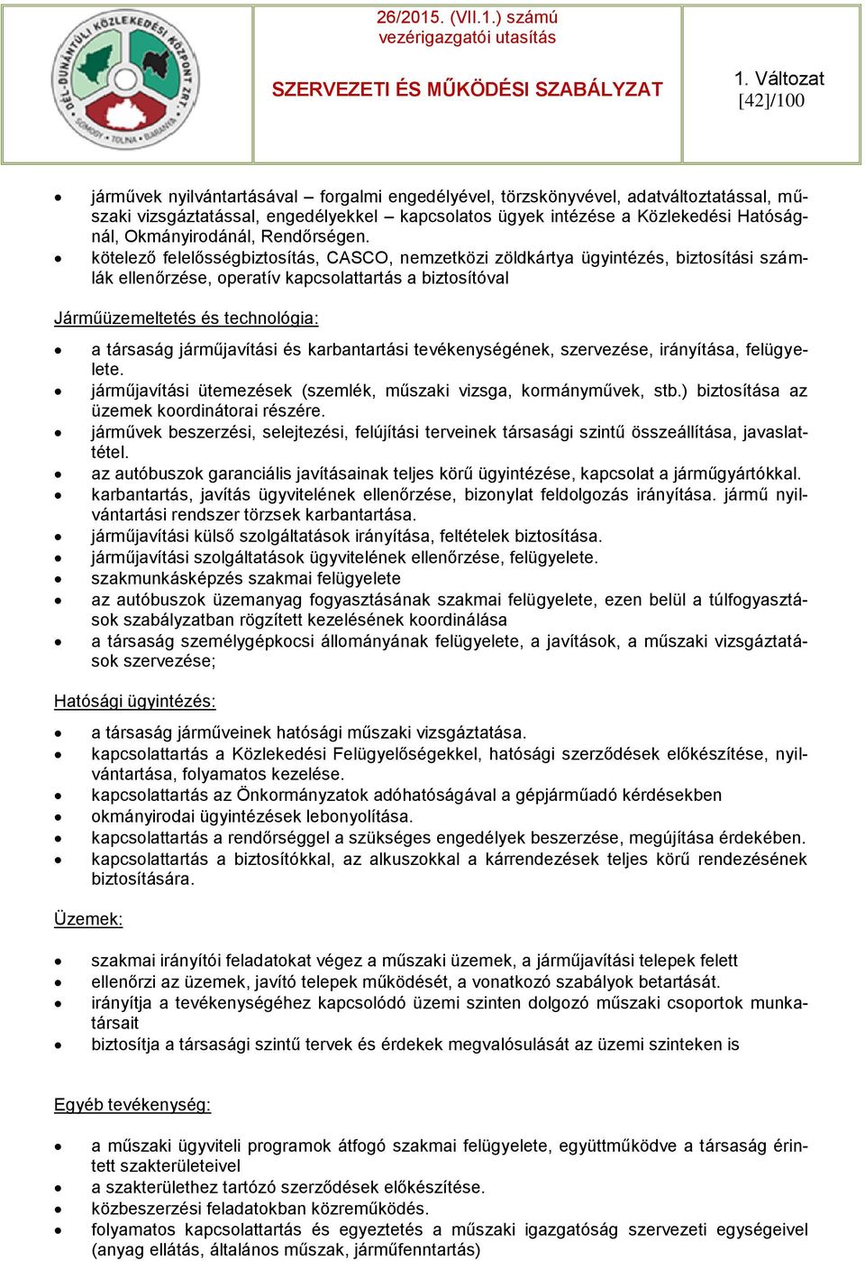 kötelező felelősségbiztosítás, CASCO, nemzetközi zöldkártya ügyintézés, biztosítási számlák ellenőrzése, operatív kapcsolattartás a biztosítóval Járműüzemeltetés és technológia: a társaság