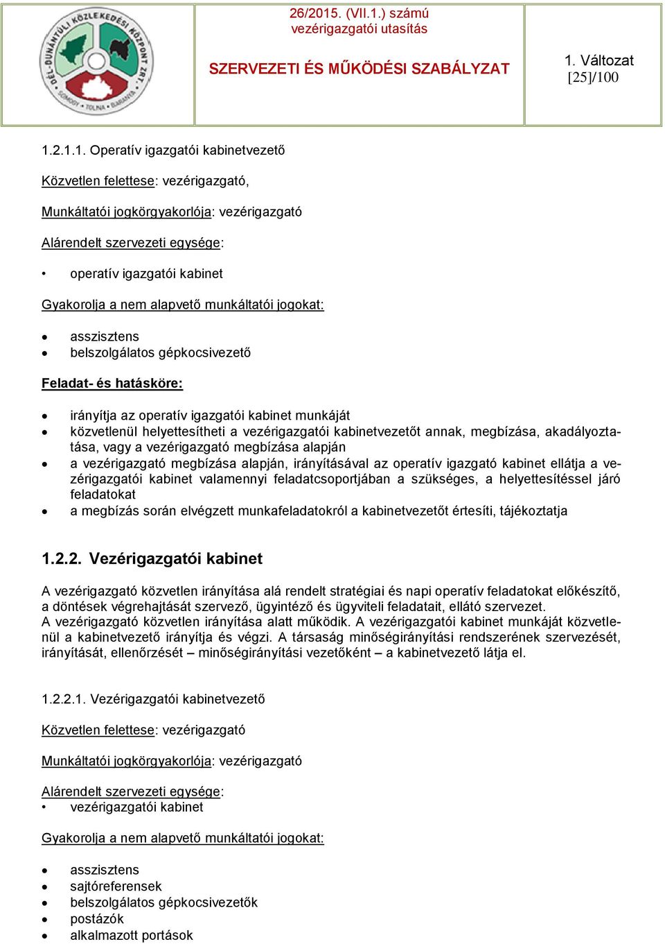 belszolgálatos gépkocsivezető Feladat- és hatásköre: irányítja az operatív igazgatói kabinet munkáját közvetlenül helyettesítheti a vezérigazgatói kabinetvezetőt annak, megbízása, akadályoztatása,