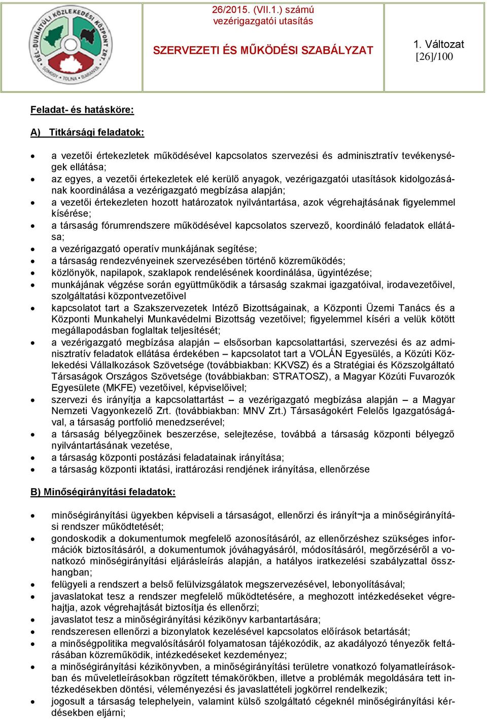 fórumrendszere működésével kapcsolatos szervező, koordináló feladatok ellátása; a vezérigazgató operatív munkájának segítése; a társaság rendezvényeinek szervezésében történő közreműködés; közlönyök,