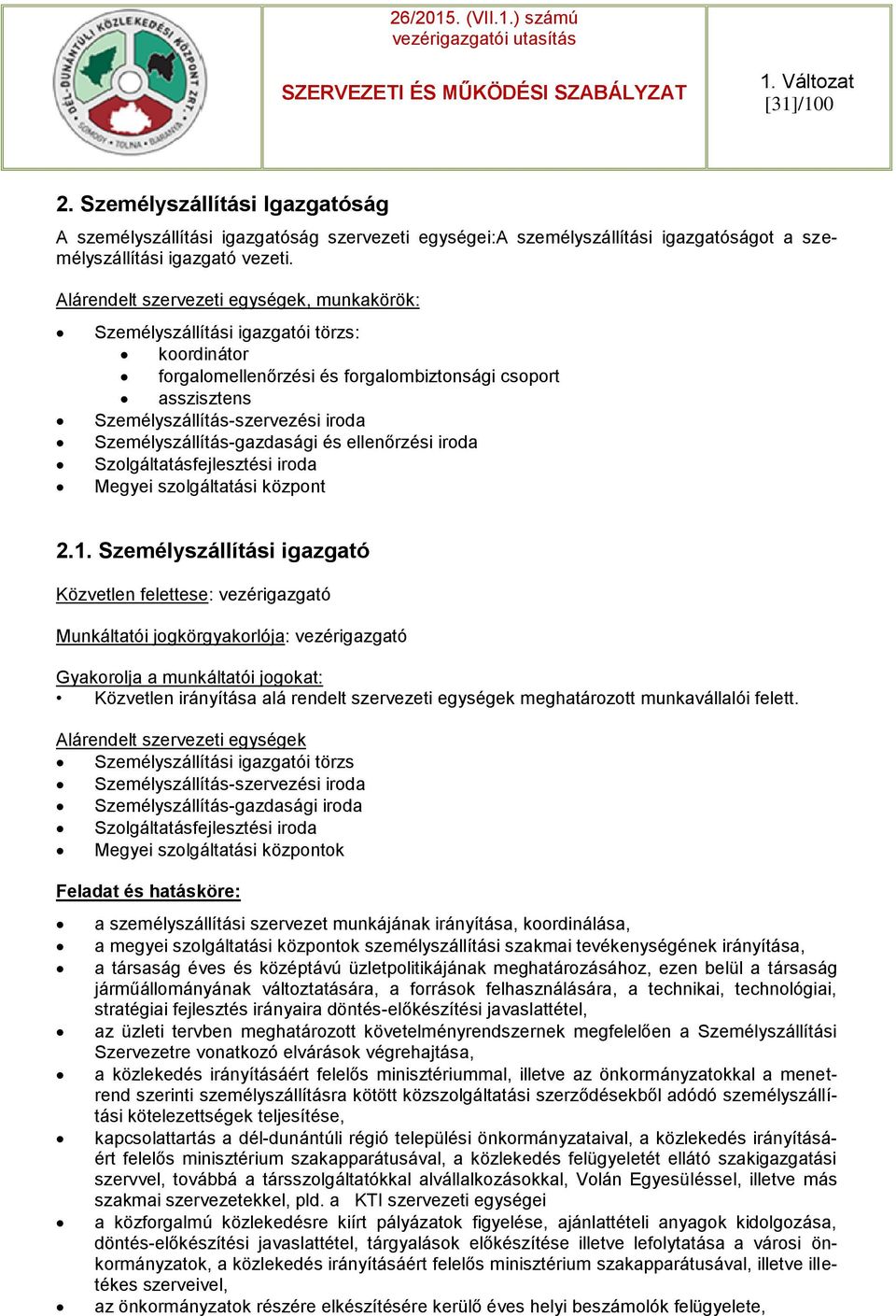 Személyszállítás-gazdasági és ellenőrzési iroda Szolgáltatásfejlesztési iroda Megyei szolgáltatási központ 2.1.