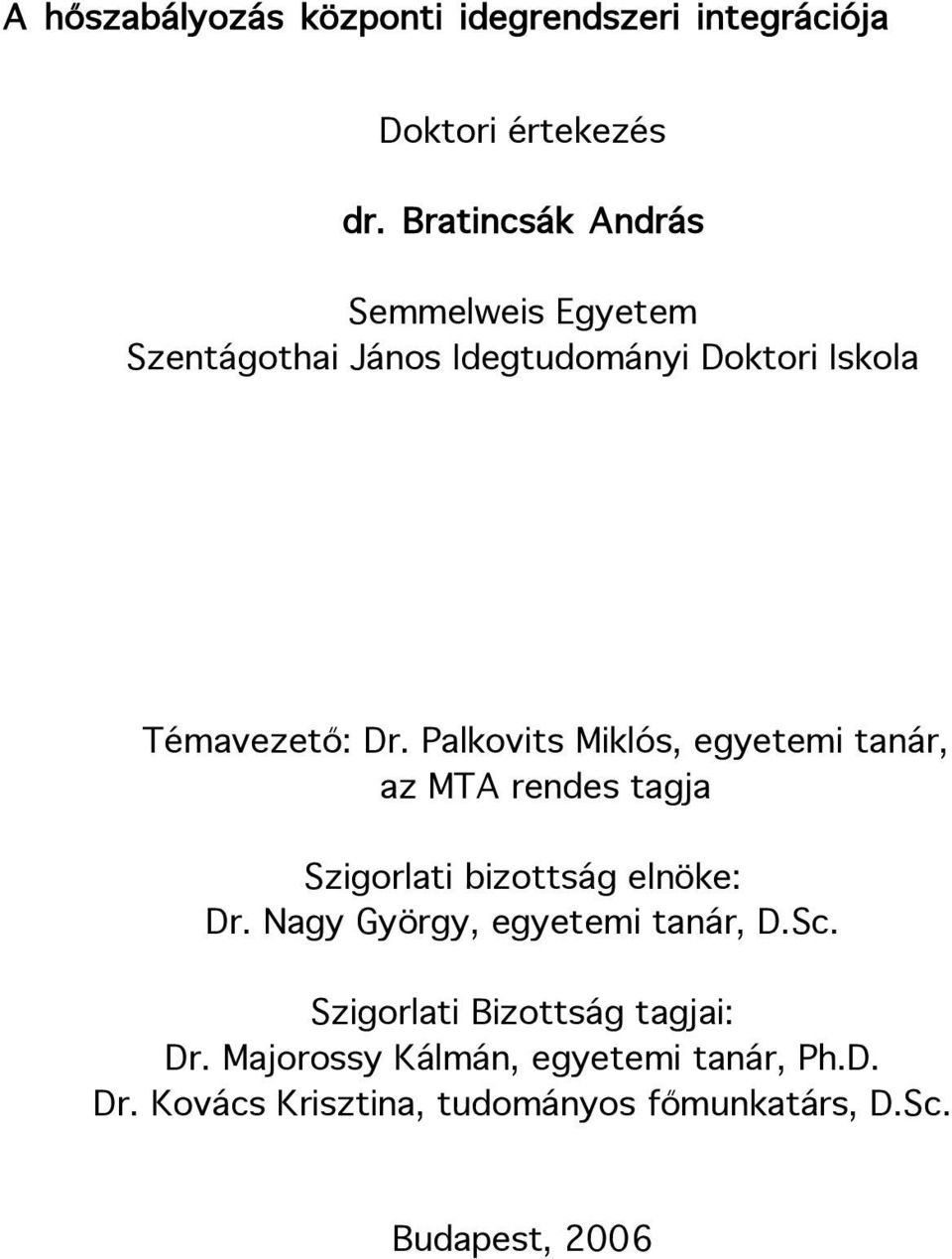 Palkovits Miklós, egyetemi tanár, az MTA rendes tagja Szigorlati bizottság elnöke: Dr.