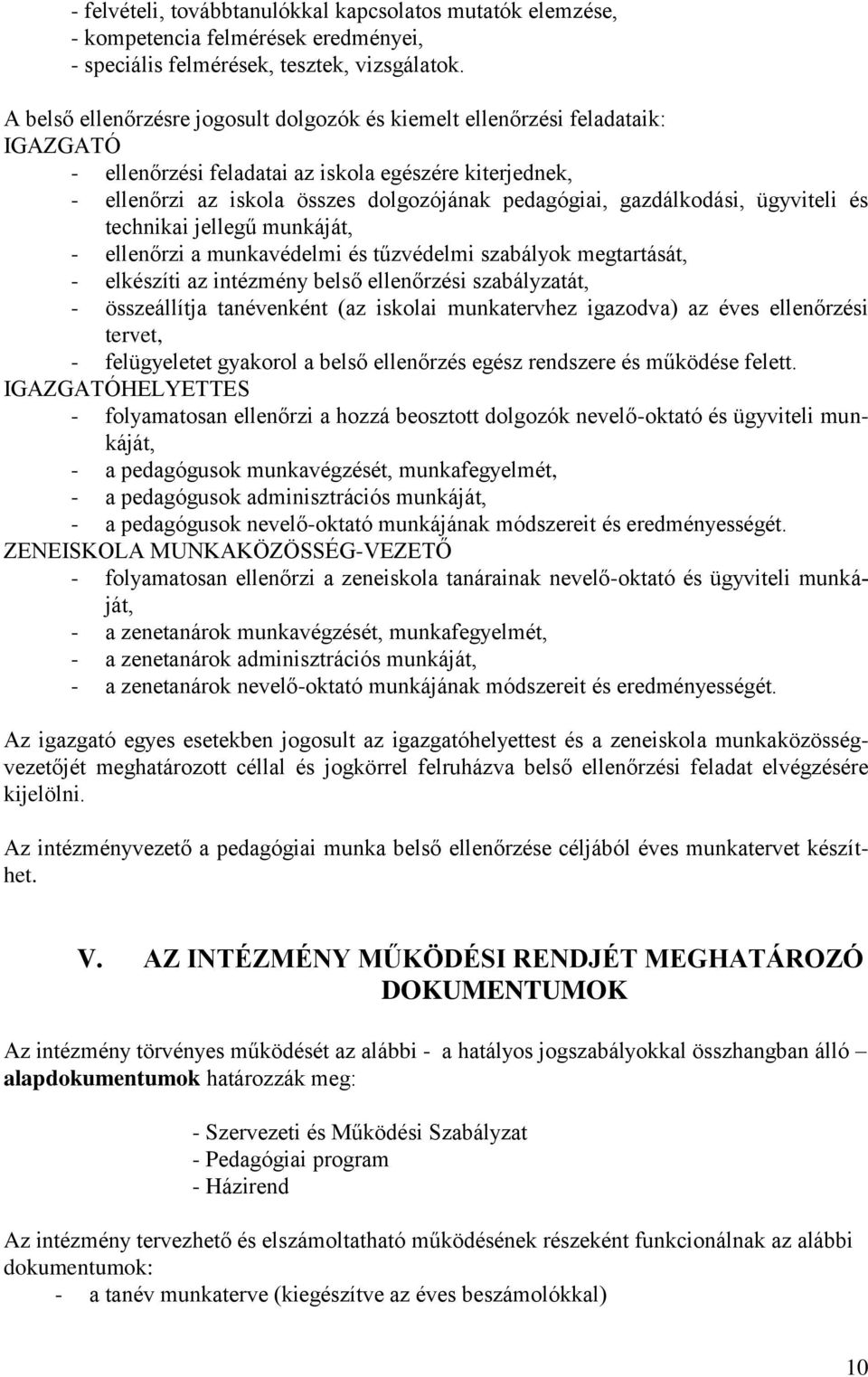 gazdálkodási, ügyviteli és technikai jellegű munkáját, - ellenőrzi a munkavédelmi és tűzvédelmi szabályok megtartását, - elkészíti az intézmény belső ellenőrzési szabályzatát, - összeállítja