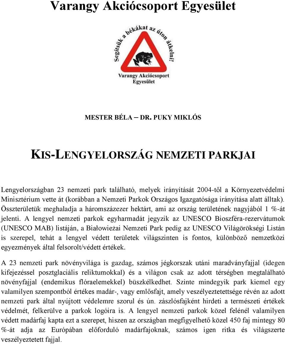 Igazgatósága irányítása alatt álltak). Összterületük meghaladja a háromszázezer hektárt, ami az ország területének nagyjából 1 %-át jelenti.