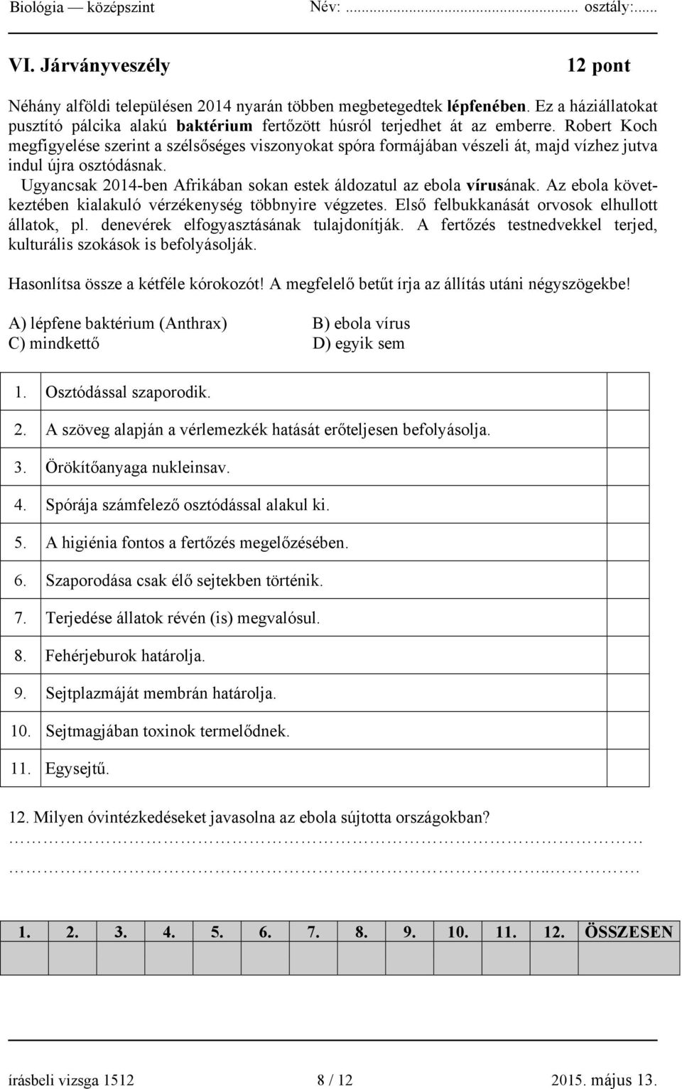 Az ebola következtében kialakuló vérzékenység többnyire végzetes. Első felbukkanását orvosok elhullott állatok, pl. denevérek elfogyasztásának tulajdonítják.