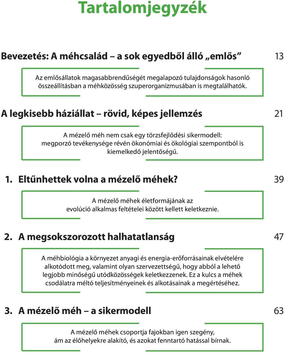 A legkisebb háziállat rövid, képes jellemzés 21 A mézelő méh nem csak egy törzsfejlődési sikermodell: megporzó tevékenysége révén ökonómiai és ökológiai szempontból is kiemelkedő jelentőségű. 1.