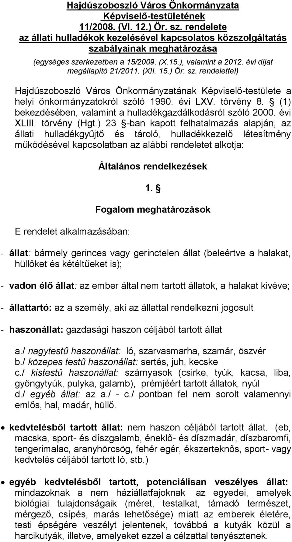 sz. rendelettel) Hajdúszoboszló Város Önkormányzatának Képviselő-testülete a helyi önkormányzatokról szóló 1990. évi LXV. törvény 8. (1) bekezdésében, valamint a hulladékgazdálkodásról szóló 2000.