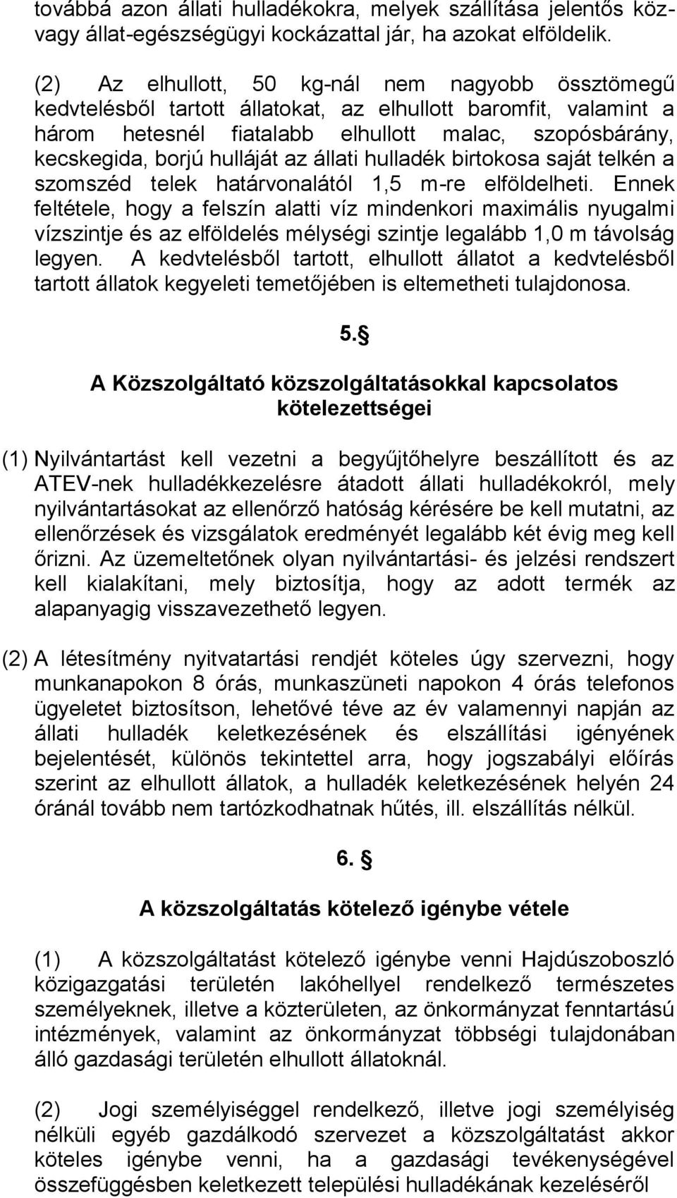 az állati hulladék birtokosa saját telkén a szomszéd telek határvonalától 1,5 m-re elföldelheti.