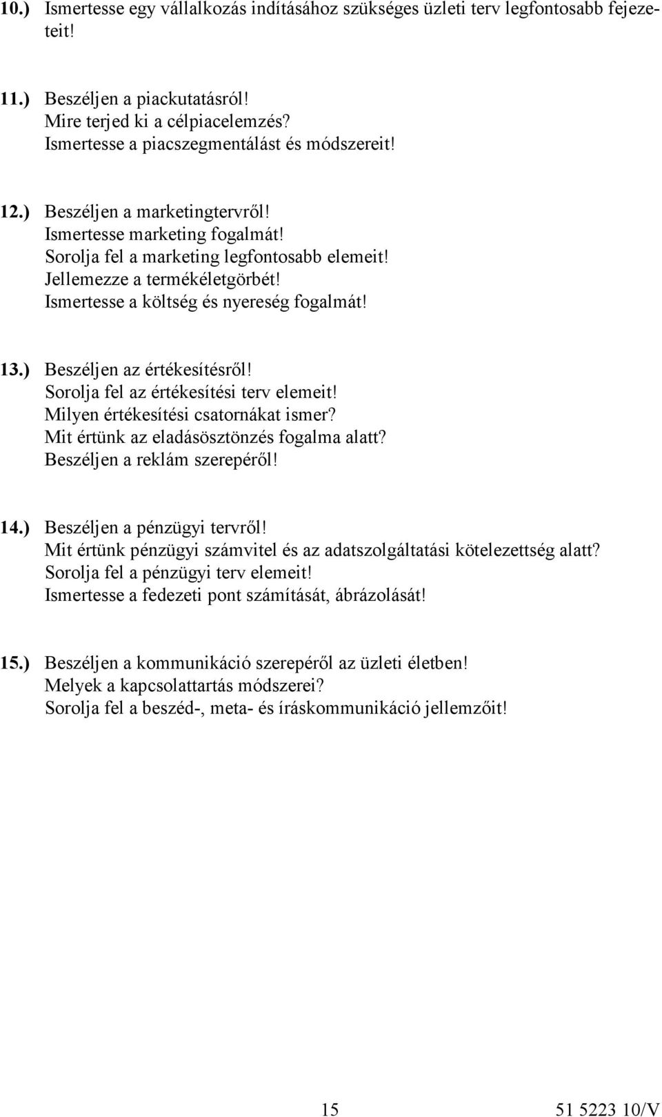 Ismertesse a költség és nyereség fogalmát! 13.) Beszéljen az értékesítésről! Sorolja fel az értékesítési terv elemeit! Milyen értékesítési csatornákat ismer?