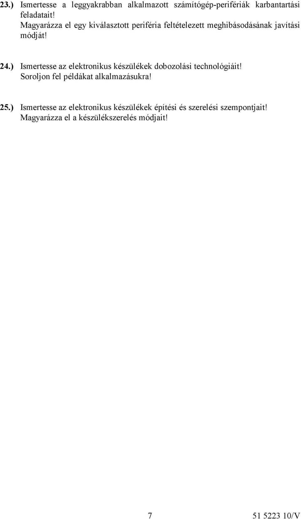 ) Ismertesse az elektronikus készülékek dobozolási technológiáit! Soroljon fel példákat alkalmazásukra!