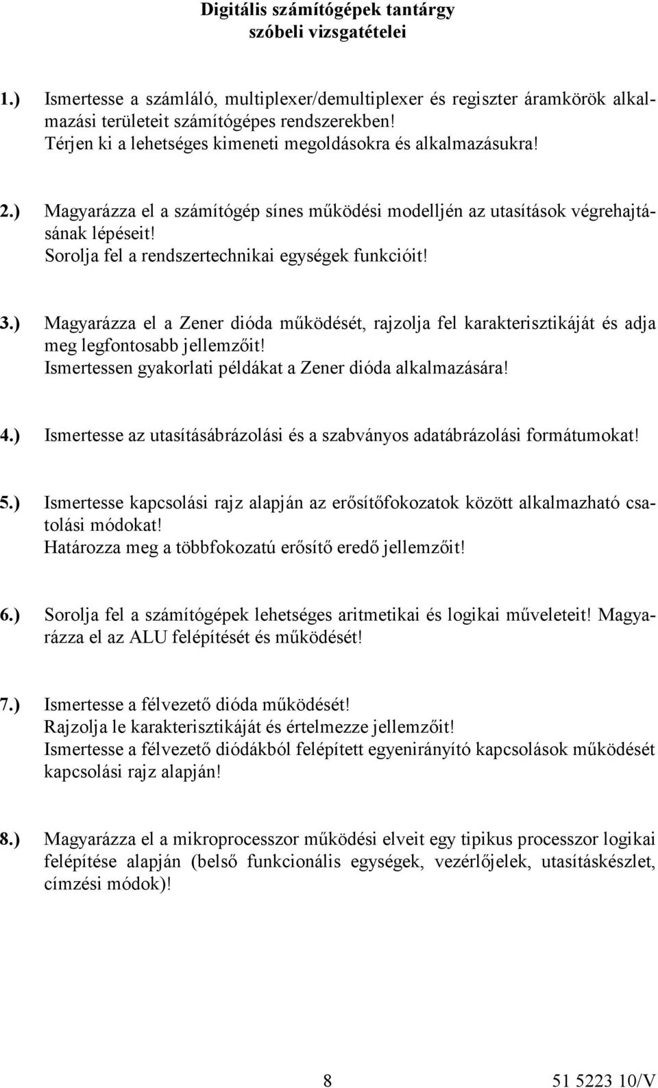 Sorolja fel a rendszertechnikai egységek funkcióit! 3.) Magyarázza el a Zener dióda működését, rajzolja fel karakterisztikáját és adja meg legfontosabb jellemzőit!