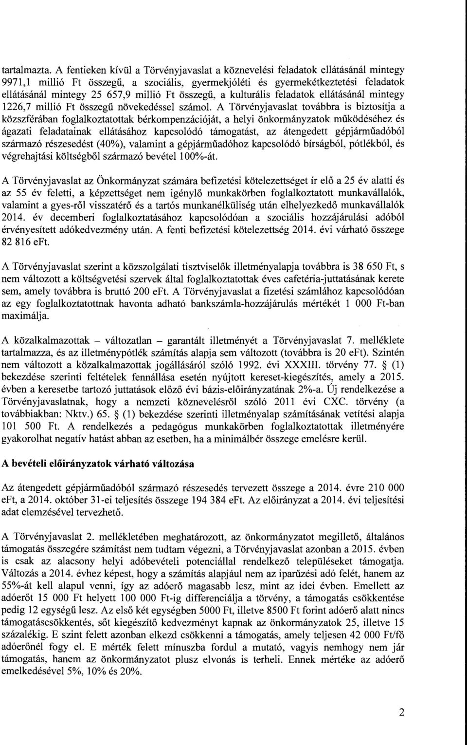 millió Ft összegű, a kulturális feladatok ellátásánál mintegy 1226,7 millió Ft összegű növekedéssel számol.