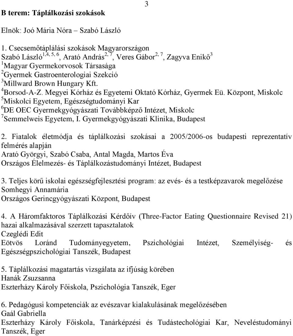 Brown Hungary Kft. 4 Borsod-A-Z. Megyei Kórház és Egyetemi Oktató Kórház, Gyermek Eü.