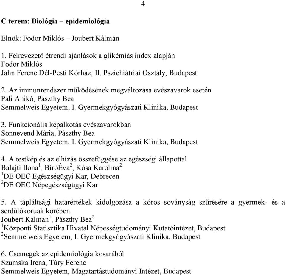 A testkép és az elhízás összefüggése az egészségi állapottal Balajti Ilona 1, BíróÉva 2, Kósa Karolina 2 1 DE OEC Egészségügyi Kar, Debrecen 2 DE OEC Népegészségügyi Kar 5.