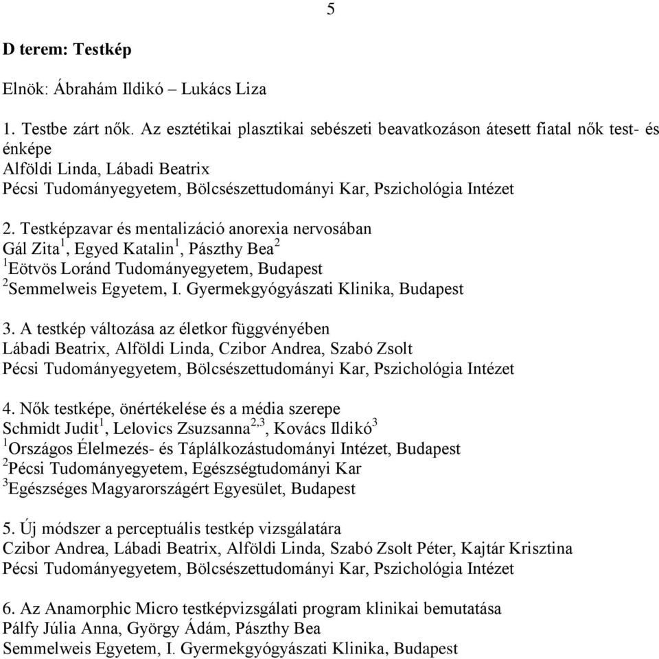 Testképzavar és mentalizáció anorexia nervosában Gál Zita 1, Egyed Katalin 1, Pászthy Bea 2 1 Eötvös Loránd Tudományegyetem, Budapest 2 3.