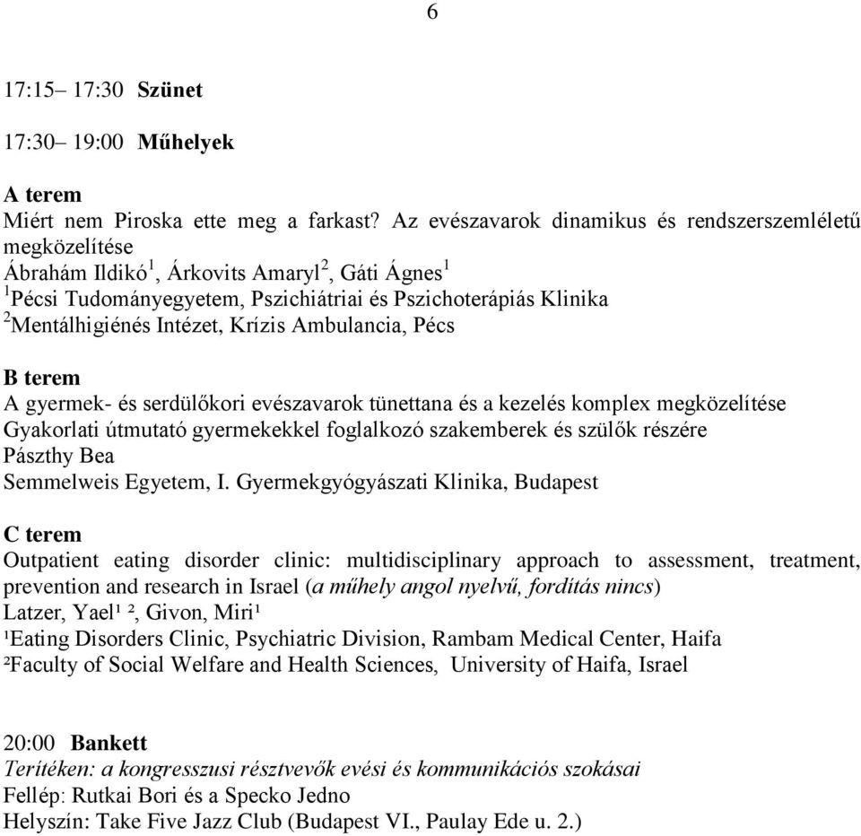 Intézet, Krízis Ambulancia, Pécs B terem A gyermek- és serdülőkori evészavarok tünettana és a kezelés komplex megközelítése Gyakorlati útmutató gyermekekkel foglalkozó szakemberek és szülők részére