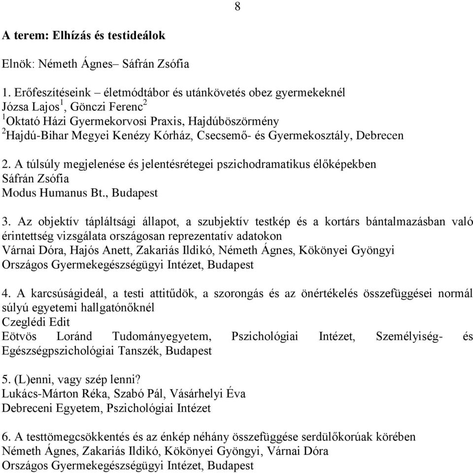 Gyermekosztály, Debrecen 2. A túlsúly megjelenése és jelentésrétegei pszichodramatikus élőképekben Sáfrán Zsófia Modus Humanus Bt., Budapest 3.