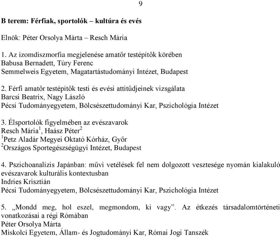 Férfi amatőr testépítők testi és evési attitűdjeinek vizsgálata Barcsi Beatrix, Nagy László Pécsi Tudományegyetem, Bölcsészettudományi Kar, Pszichológia Intézet 3.