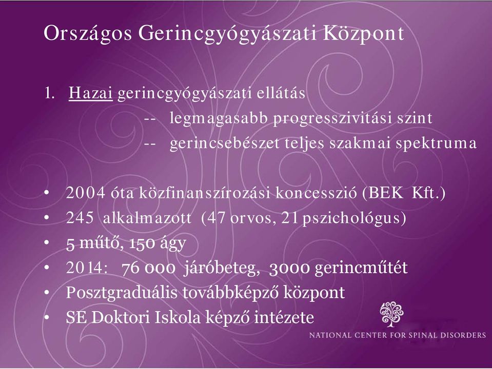 teljes szakmai spektruma 2004 óta közfinanszírozási koncesszió (BEK Kft.