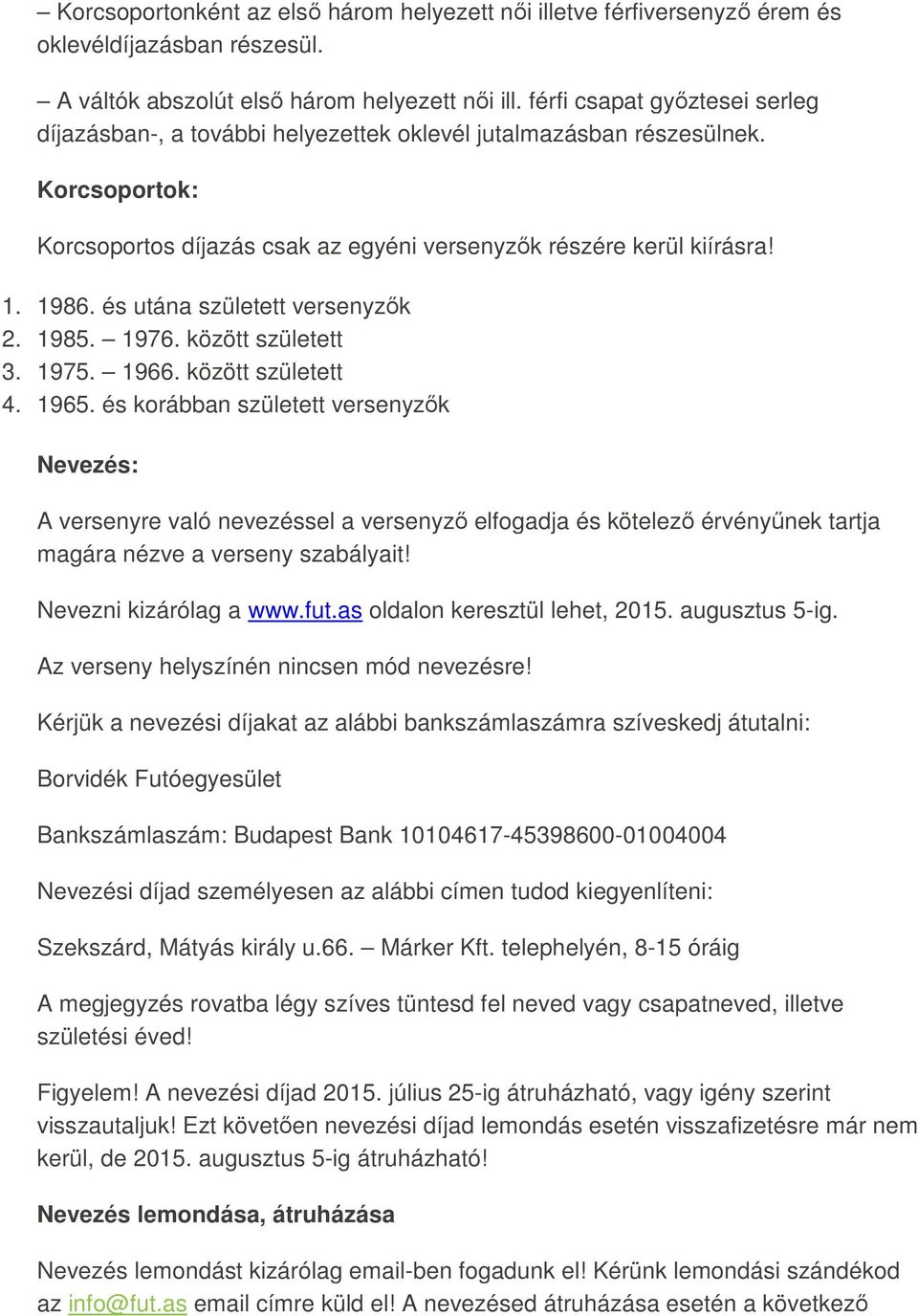 és utána született versenyzők 2. 1985. 1976. között született 3. 1975. 1966. között született 4. 1965.