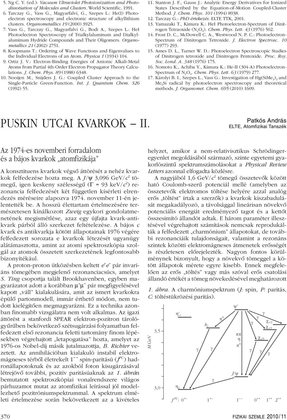 : HeI Photoelectron Spectroscopy of Trialkylaluminum and Dialkylaluminum Hydride Compounds and Their Oligomers. Organometallics 21 (2002) 2751. 8. Koopmans T.