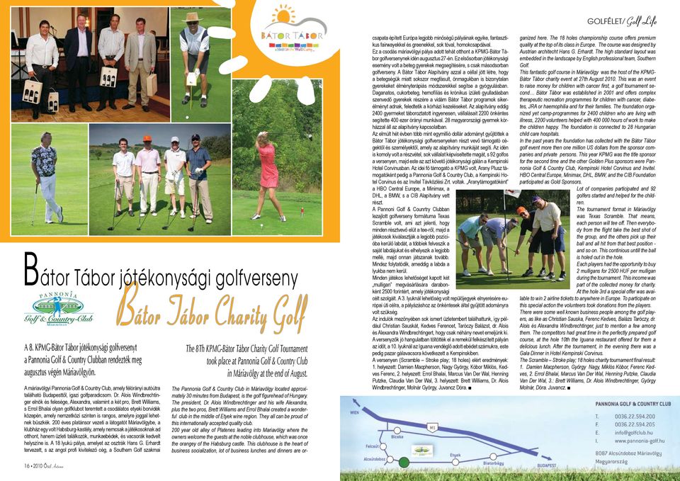 Alois Windbrechtinger elnök és felesége, Alexandra, valamint a két pro, Brett Williams, s Errol Bhalai olyan golfklubot teremtett a csodálatos etyeki borvidék közepén, amely nemzetközi szinten is