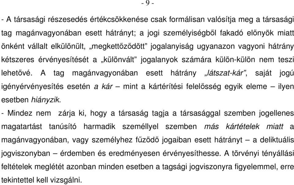 A tag magánvagyonában esett hátrány látszat-kár, saját jogú igényérvényesítés esetén a kár mint a kártérítési felelősség egyik eleme ilyen esetben hiányzik.