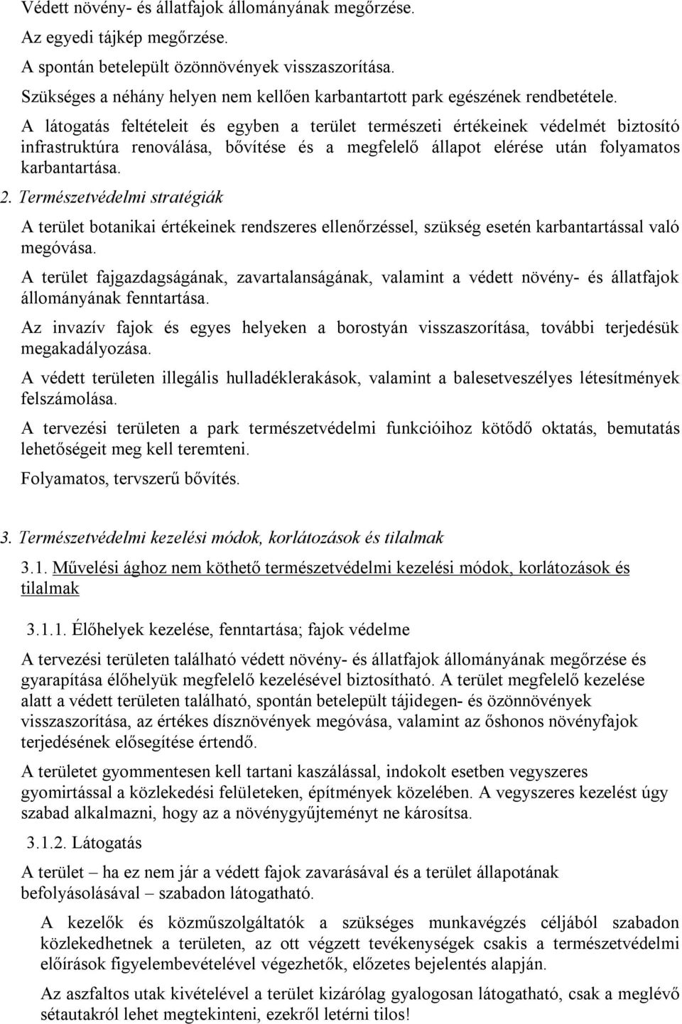 A látogatás feltételeit és egyben a terület természeti értékeinek védelmét biztosító infrastruktúra renoválása, bővítése és a megfelelő állapot elérése után folyamatos karbantartása. 2.