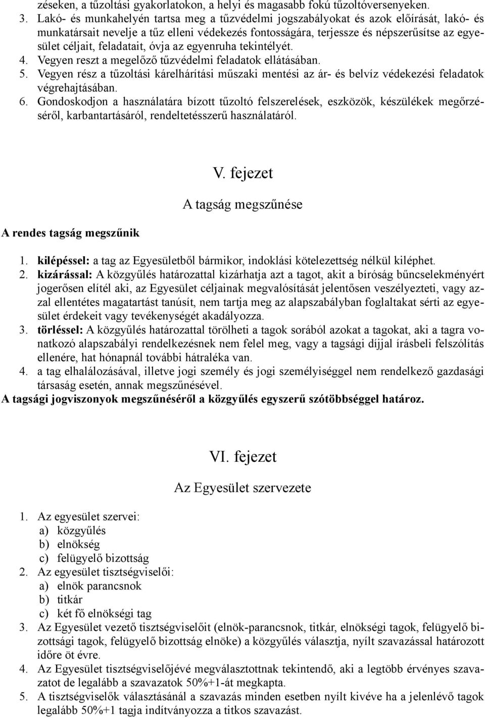 feladatait, óvja az egyenruha tekintélyét. 4. Vegyen reszt a megelőző tűzvédelmi feladatok ellátásában. 5.