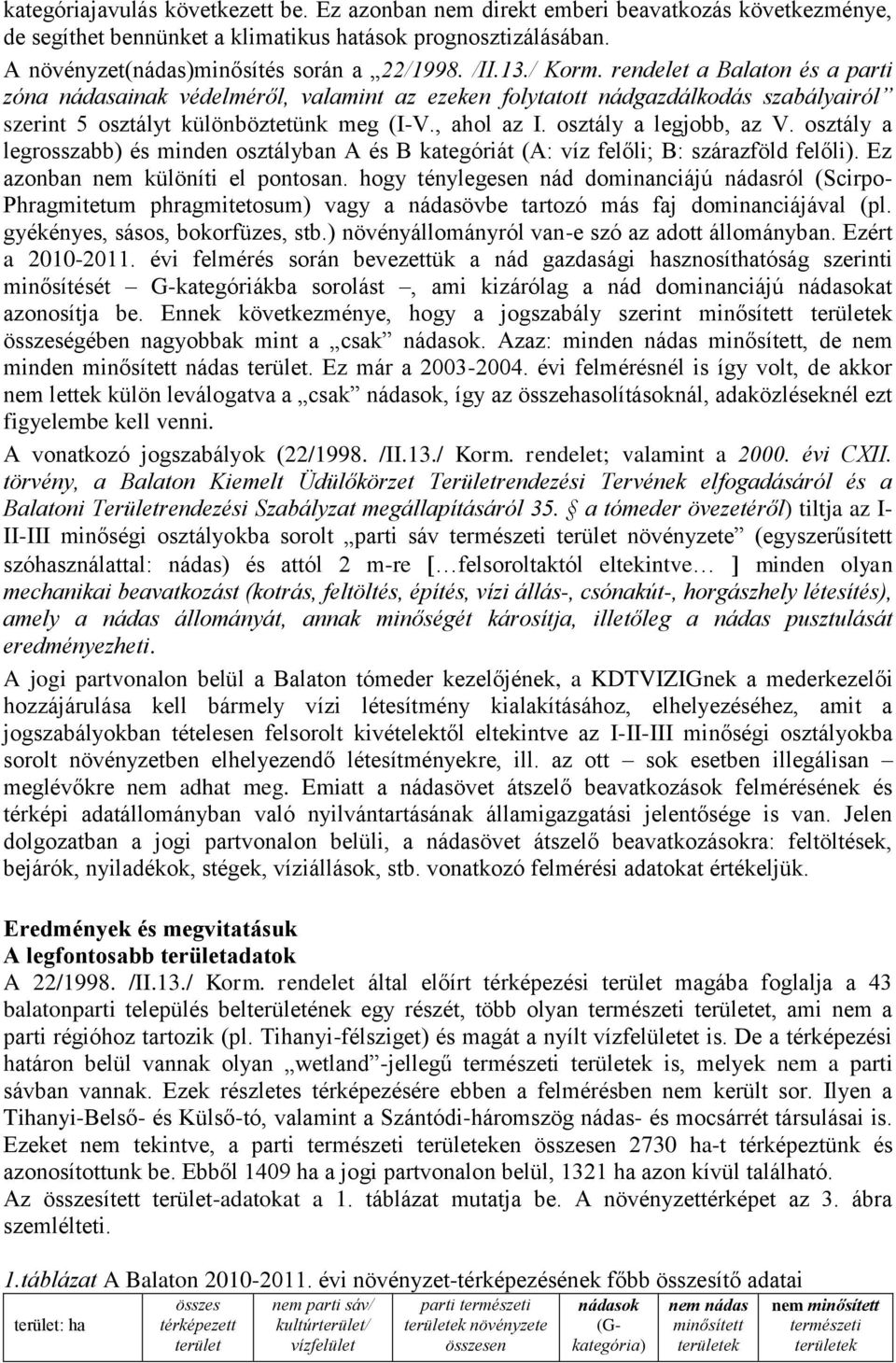 osztály a legjobb, az V. osztály a legrosszabb) és minden osztályban A és B kategóriát (A: víz felőli; B: szárazföld felőli). Ez azonban nem különíti el pontosan.