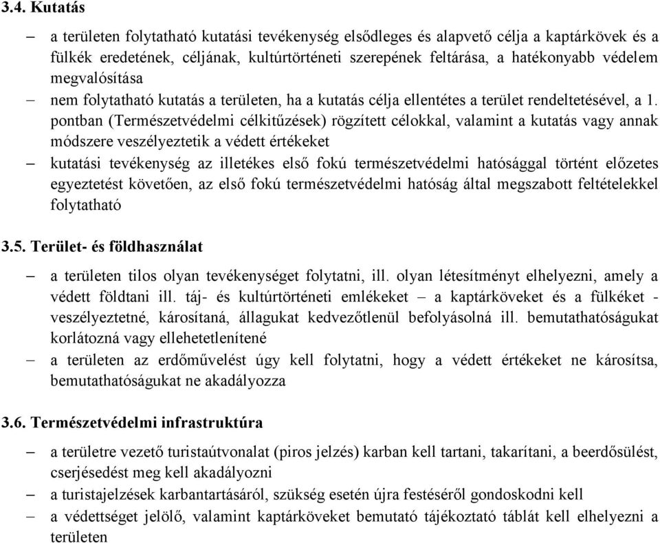 pontban (Természetvédelmi célkitűzések) rögzített célokkal, valamint a kutatás vagy annak módszere veszélyeztetik a védett értékeket kutatási tevékenység az illetékes első fokú természetvédelmi