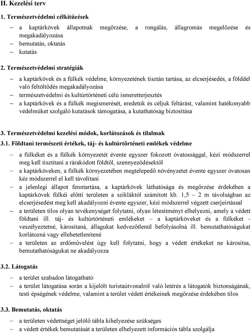 ismeretterjesztés a kaptárkövek és a fülkék megismerését, eredetük és céljuk feltárást, valamint hatékonyabb védelmüket szolgáló kutatások támogatása, a kutathatóság biztosítása 3.