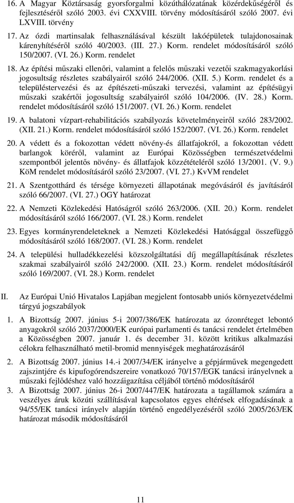 Az építési mőszaki ellenıri, valamint a felelıs mőszaki vezetıi szakmagyakorlási jogosultság részletes szabályairól szóló 244/2006. (XII. 5.) Korm.