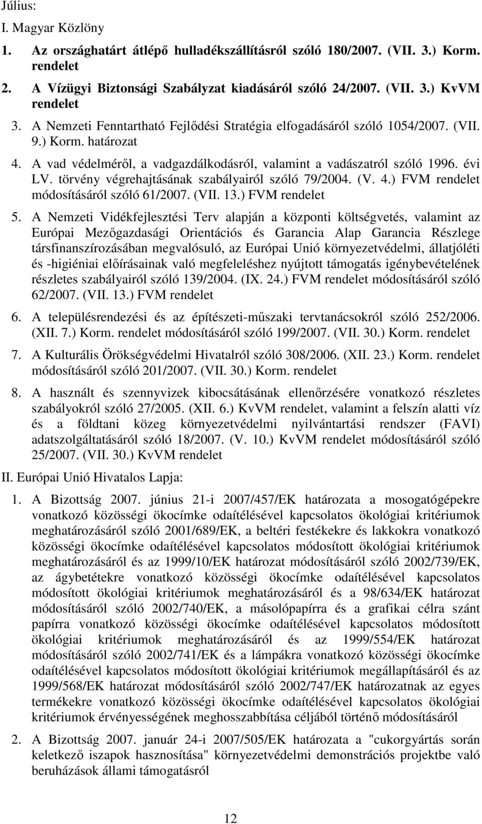 törvény végrehajtásának szabályairól szóló 79/2004. (V. 4.) FVM módosításáról szóló 61/2007. (VII. 13.) FVM 5.